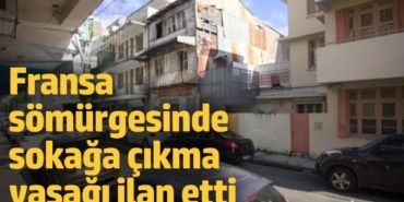 Fransa sömürgesinde sokağa çıkma yasağı ilan etti