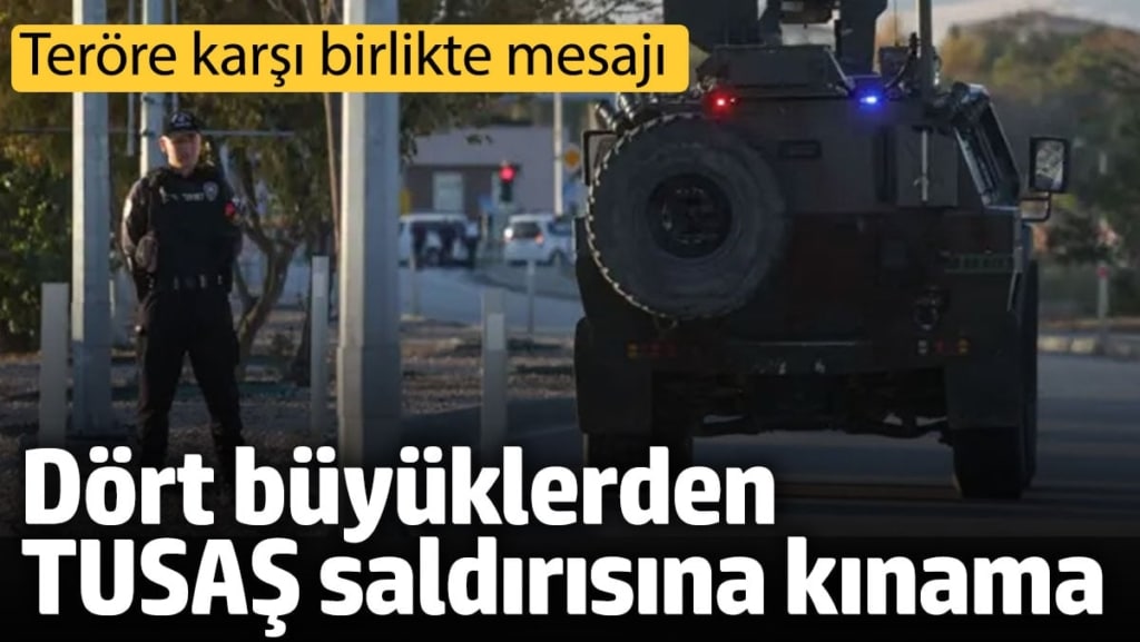 Dört büyüklerden TUSAŞ saldırısına kınama mesajı