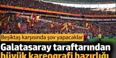 Galatasaray taraftarından büyük kareografi hazırlığı. Beşiktaş karşısında şov yapacaklar