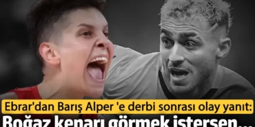 Ebrar Karakurt'tan Barış Alper Yılmaz'a derbi sonrası olay yanıt: Boğaz kenarı stadyum görmek istersen...