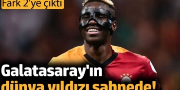 Galatasaray'ın dünya yıldızı sahnede! Fark 2'ye çıktı