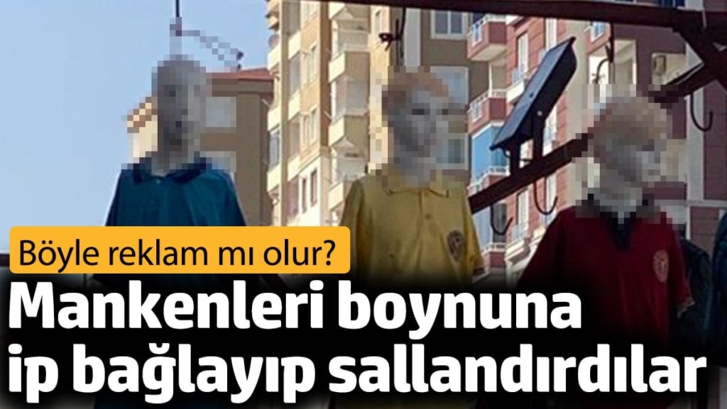 Mankenleri boynuna ip bağlayıp sallandırdılar. Böyle reklam mı olur?