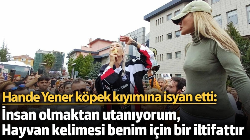 Hande Yener: İnsan olmaktan utanıyorum, hayvan kelimesi benim için iltifattır