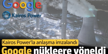 Google nükleere yöneldi: Kairos Power'la anlaşma imzalandı