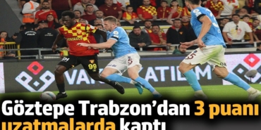 Göztepe Trabzon’dan 3 puanı uzatmalarda kaptı