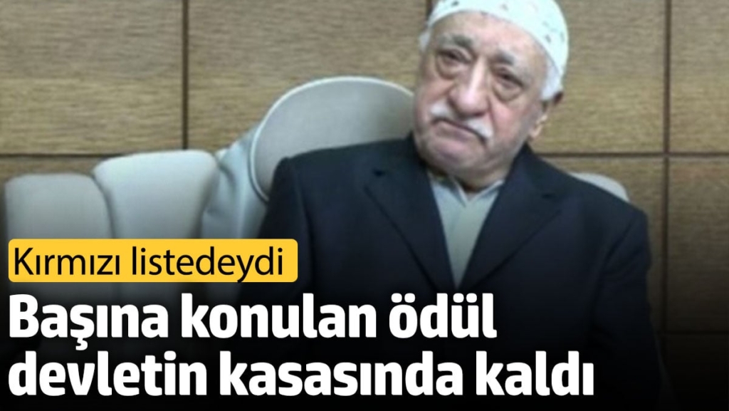 FETÖ elebaşı Fethullah Gülen'in başına konan ödül devlet kasasında kaldı
