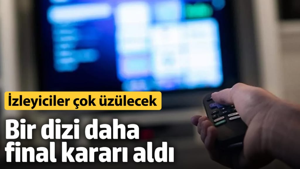 Bir dizi daha final kararı aldı! İzleyiciler çok üzülecek