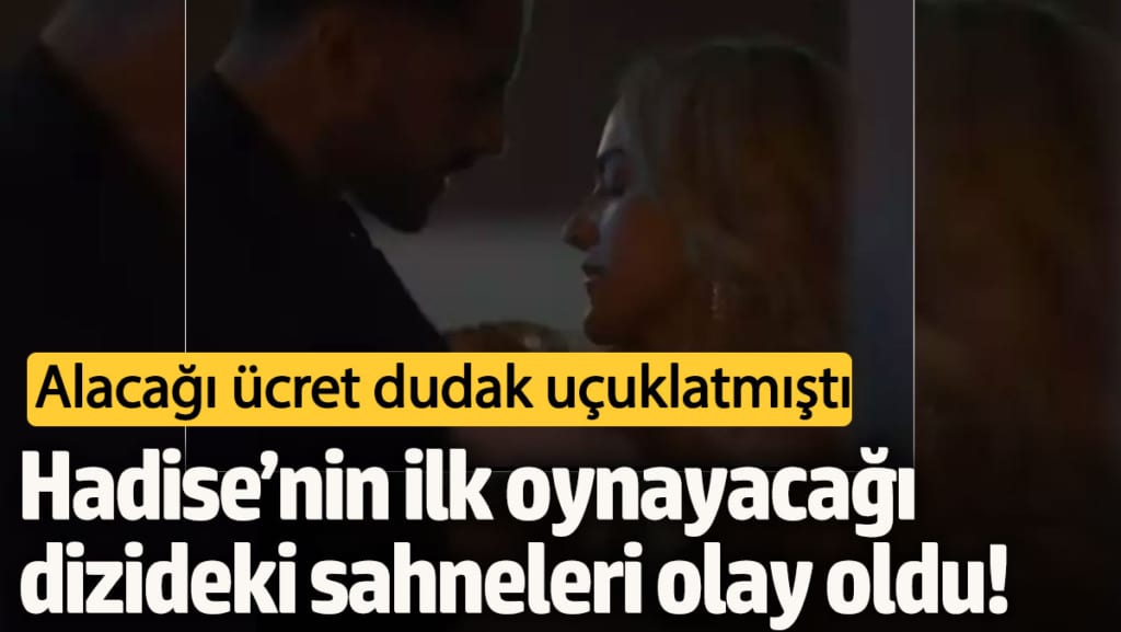 Alacağı ücret dudak uçuklatmıştı!  Hadise’nin ilk oynayacağı dizideki sahneleri olay oldu