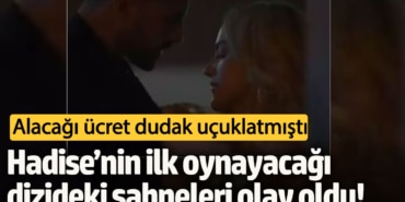 Alacağı ücret dudak uçuklatmıştı!  Hadise’nin ilk oynayacağı dizideki sahneleri olay oldu