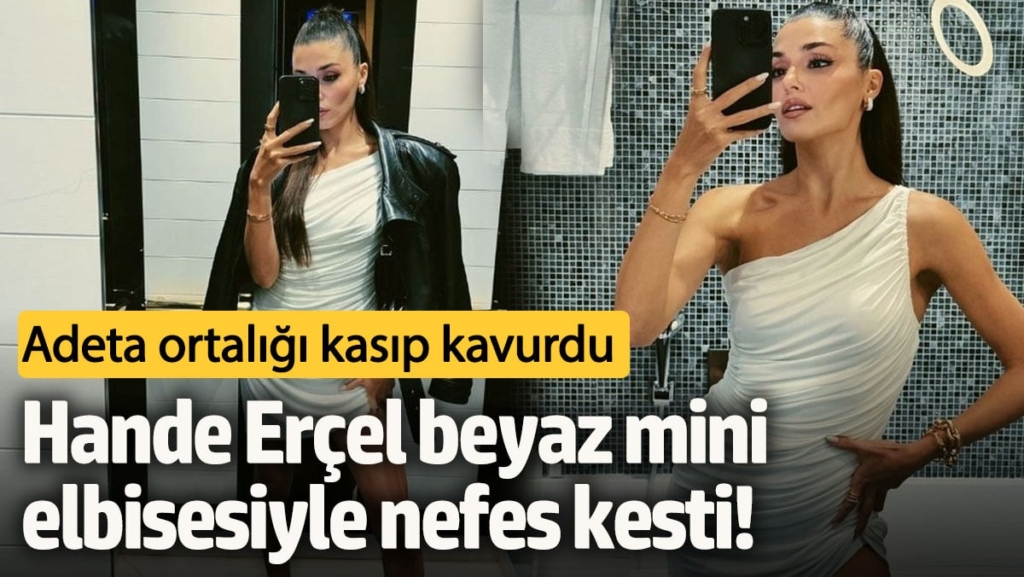 Hande Erçel beyaz mini elbisesiyle nefes kesti! Adeta ortalığı kasıp kavurdu