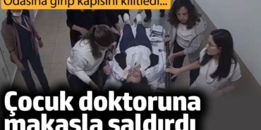 Hasta yakını kadın doktora makasla saldırdı. Odasına dalıp kapısını kilitledi