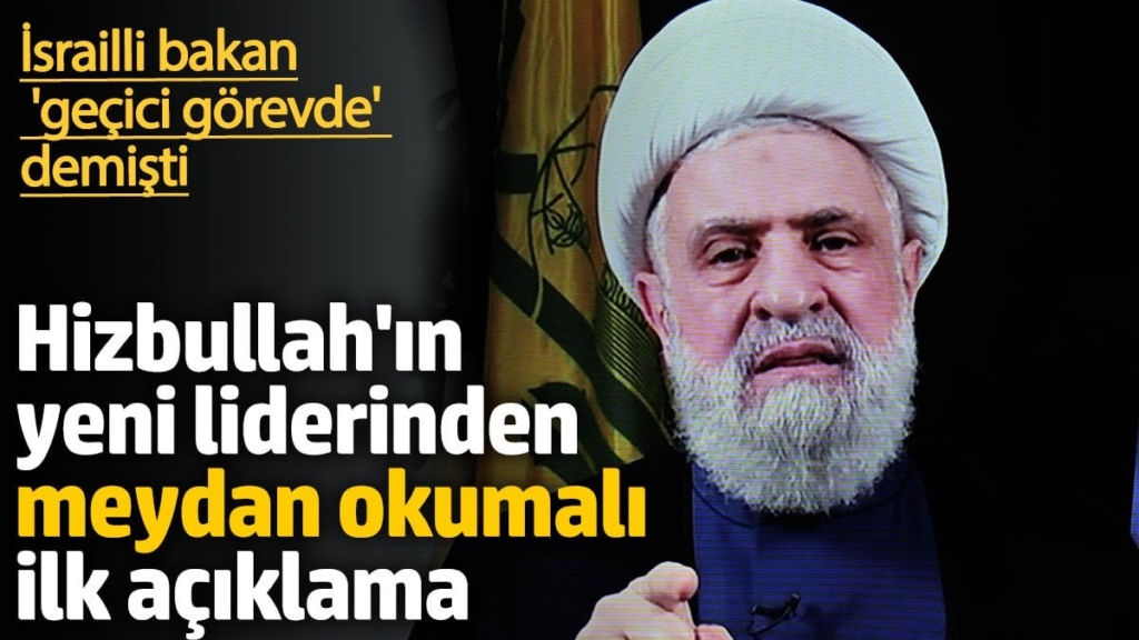 Hizbullah'ın yeni liderin ilk açıklama. İsrail 'geçici görevde' demişti