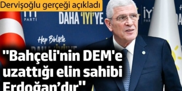 'Bahçeli'nin DEM'e uzattığı elin sahibi Erdoğan’dır'. Dervişoğlu gerçeği açıkladı