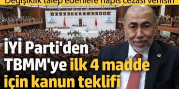 İYİ Parti'den TBMM'ye ilk 4 madde için kanun teklifi 'Değişiklik talep edenlere hapis cezası verilsin'