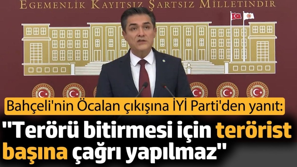 Bahçeli'nin Öcalan çıkışına İYİ Parti'den yanıt: 'Terörü bitirmesi için terörist başına çağrı yapılmaz'