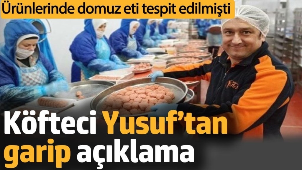 Köfteci Yusuf’tan garip açıklama. Ürünlerinde domuz eti tespit edilmişti