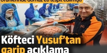 Köfteci Yusuf’tan garip açıklama. Ürünlerinde domuz eti tespit edilmişti