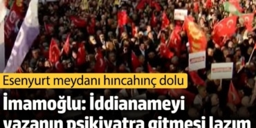 İmamoğlu: İddianameyi yazanın psikiyatra gitmesi lazım. CHP Esenyurt'ta toplandı