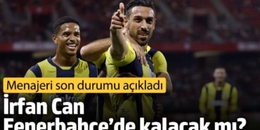 İrfan Can Fenerbahçe’de kalacak mı? Menajeri son durumu açıkladı