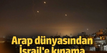 Arap dünyasından İsrail'e kınama
