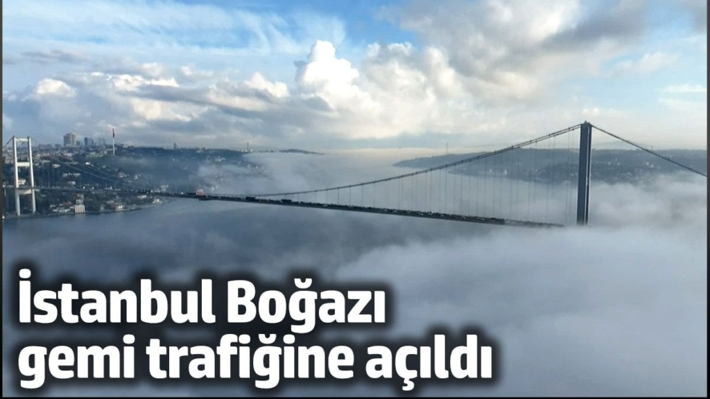 İstanbul Boğazı gemi trafiğine açıldı