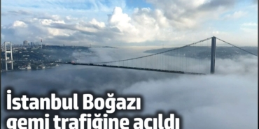 İstanbul Boğazı gemi trafiğine açıldı