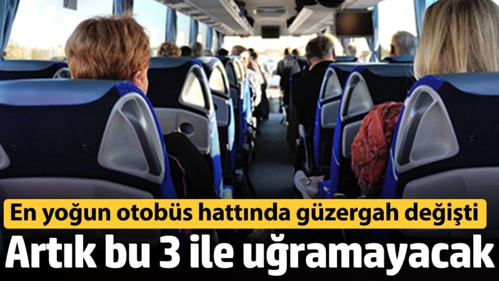 Türkiye’nin en yoğun otobüs hattında güzergah değişti! Artık bu 3 ile uğramayacak