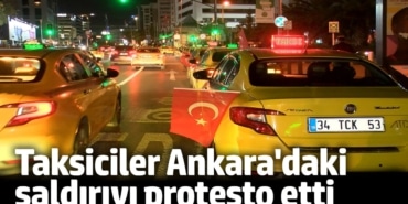 İstanbul’daki taksiciler Ankara’da saldırıyı protesto etti