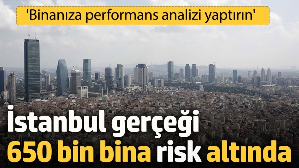 İstanbul gerçeği: 650 bin bina risk altında 'Binanıza performans analizi yaptırın'