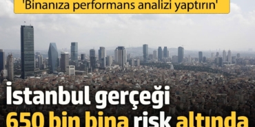 İstanbul gerçeği: 650 bin bina risk altında 'Binanıza performans analizi yaptırın'