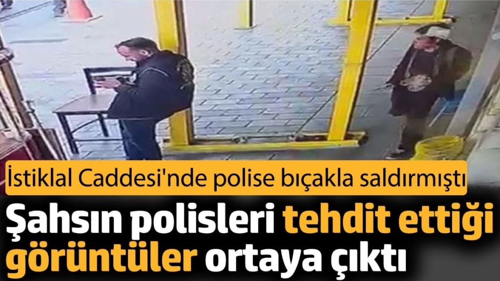 İstiklal Caddesi'nde polise bıçakla saldıran şahsın tehdit görüntüleri ortaya çıktı