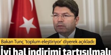 Bakan Yılmaz Tunç: İyi hal indirimi tartışılmalı