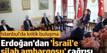 Erdoğan'dan 'İsrail'e silah ambargosu' çağrısı. İstanbul'da kritik buluşma