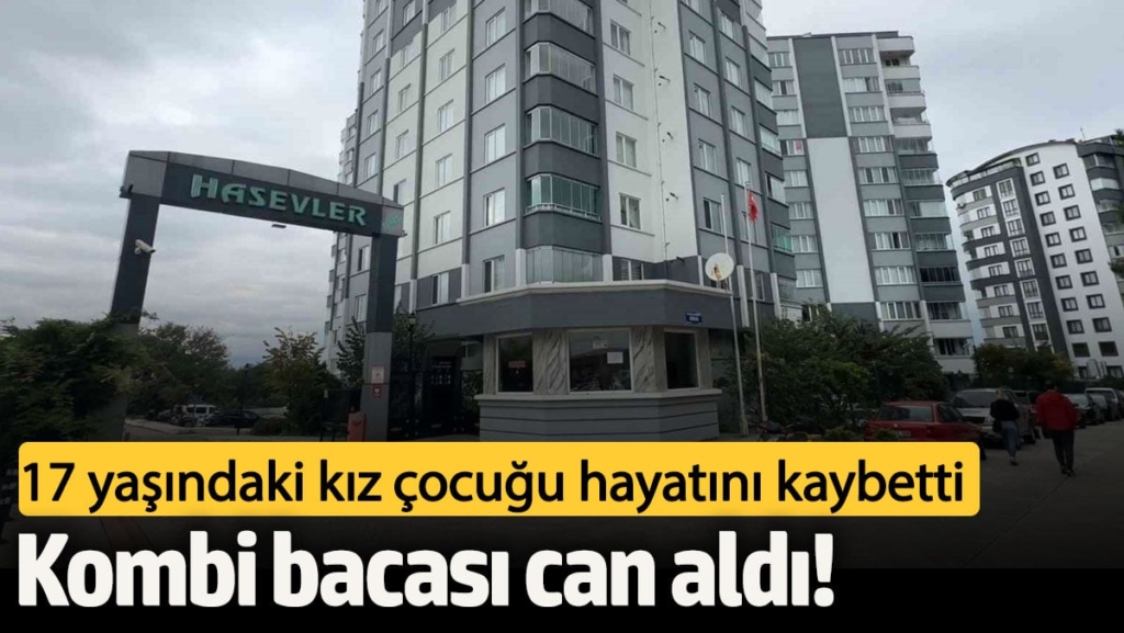 Kombi bacası can aldı! 17 yaşındaki kız çocuğu hayatını kaybetti