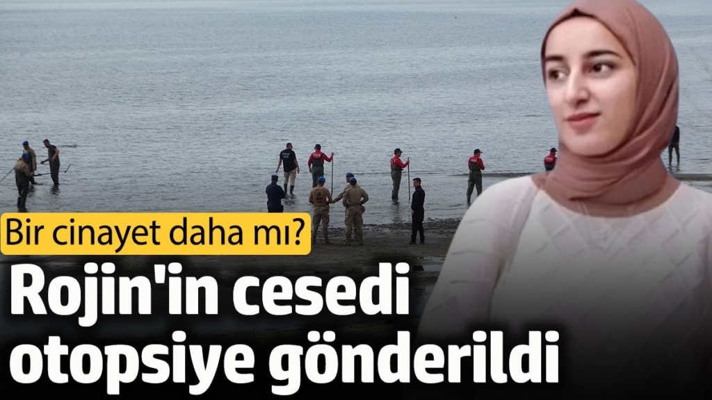 Rojin’in cesedi otopsiye gönderildi