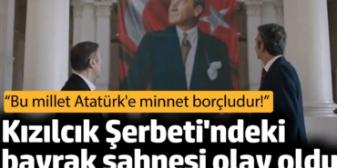 Kızılcık Şerbeti'ndeki bayrak sahnesi olay oldu!