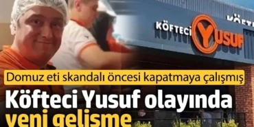 Köfteci Yusuf olayında yeni gelişme! Domuz eti skandalı öncesi kapatmaya çalışmış
