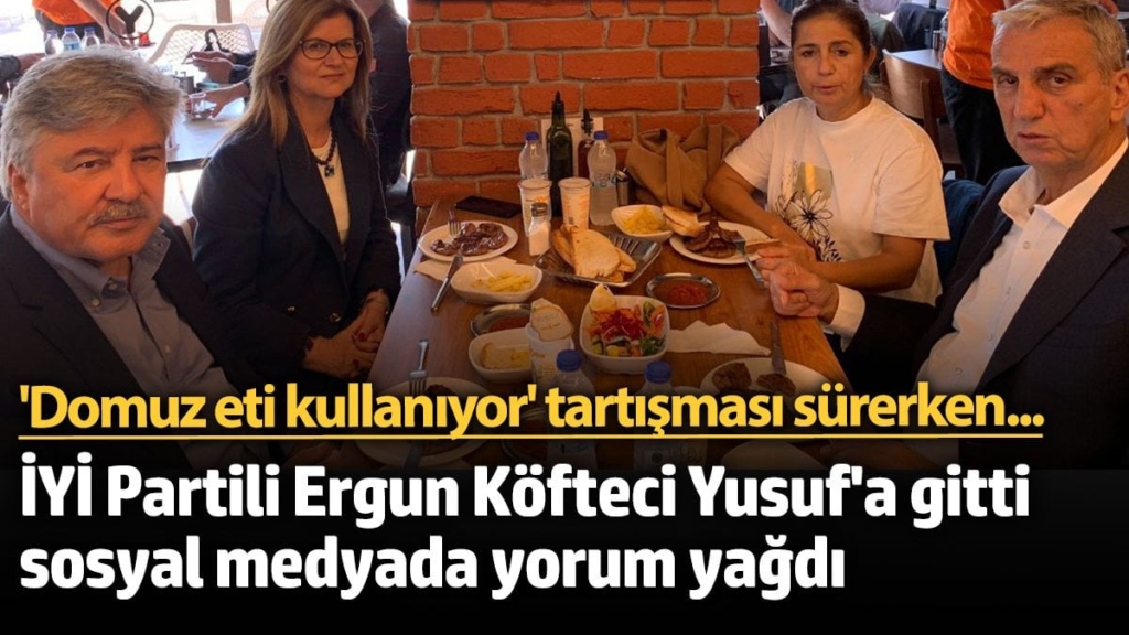 İYİ Partili Ergun Köfteci Yusuf'a gitti sosyal medyada yorum yağdı