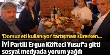 İYİ Partili Ergun Köfteci Yusuf'a gitti sosyal medyada yorum yağdı