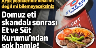 Domuz eti skandalı sonrası Et ve Süt Kurumu’ndan şok hamle! Artık yedikleriniz helal mi bilemeyeceksiniz