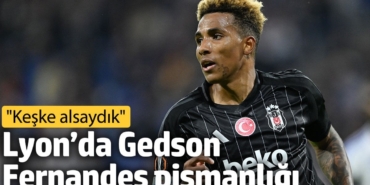 Lyon’da Gedson Fernandes pişmanlığı: Keşke alsaydık