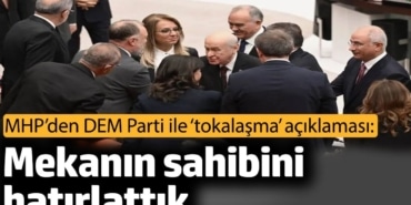 MHP’den DEM Parti ile ‘tokalaşma’ açıklaması: Mekanın sahibini hatırlattık