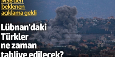 Lübnan'daki Türkler ne zaman tahliye edilecek? MSB'den beklenen açıklama geldi
