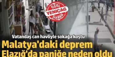 Malatya’daki deprem Elazığ’da paniğe neden oldu, vatandaş böyle kaçıştı