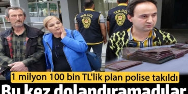 Bu kez dolandıramadılar! 1 milyon 100 bin liralık dolandırıcılık planı polise takıldı