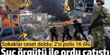 Suç örgütü ile ordu çatıştı! Sokaklar ceset doldu: 2'si polis 16 ölü