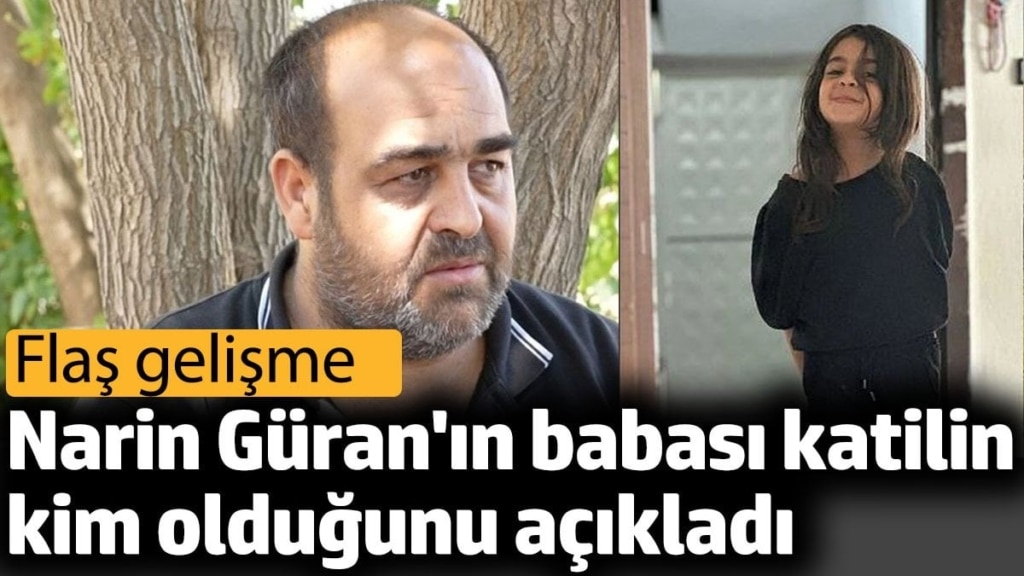 Narin Güran'ın babası katilin kim olduğunu açıkladı
