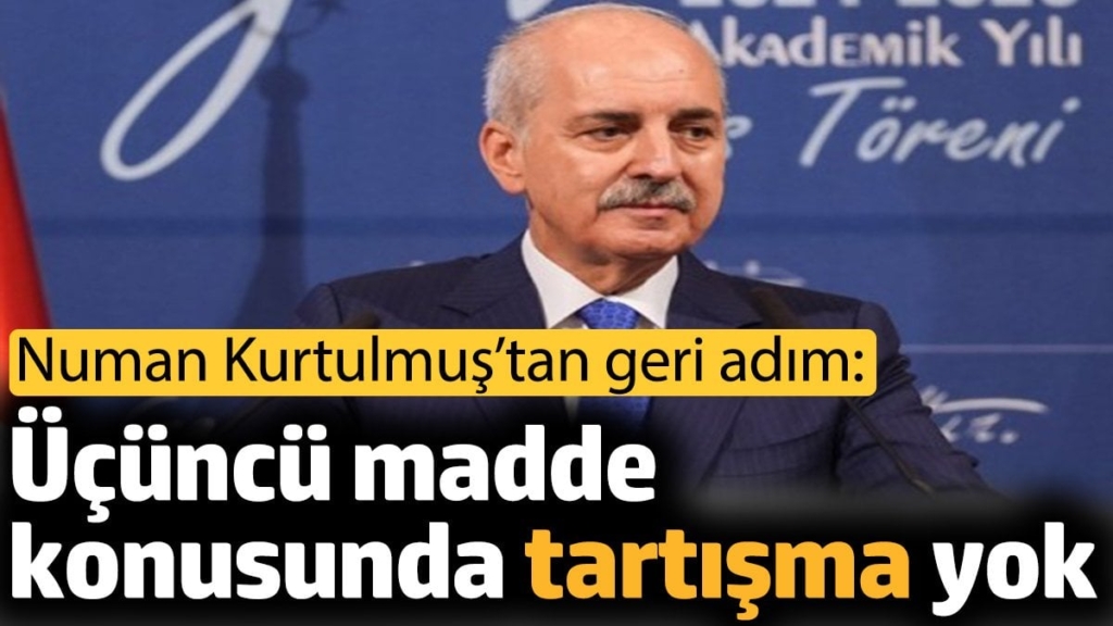 Numan Kurtulmuş'tan geri adım: Üçüncü madde konusunda tartışma yok
