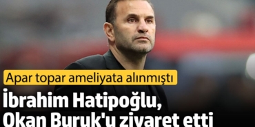 İbrahim Hatipoğlu, Okan Buruk'u hastanede ziyaret etti