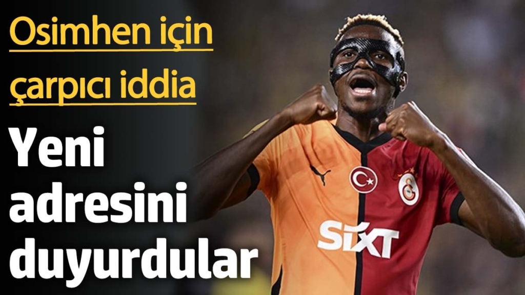 Osimhen için çarpıcı iddia! Yeni adresini duyurdular